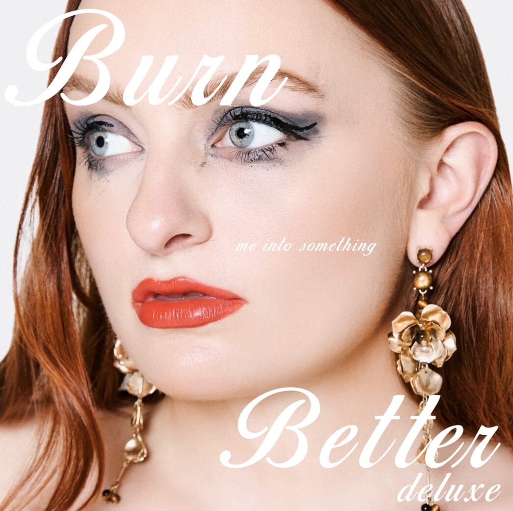 Burn Me Into Something Better (Deluxe)